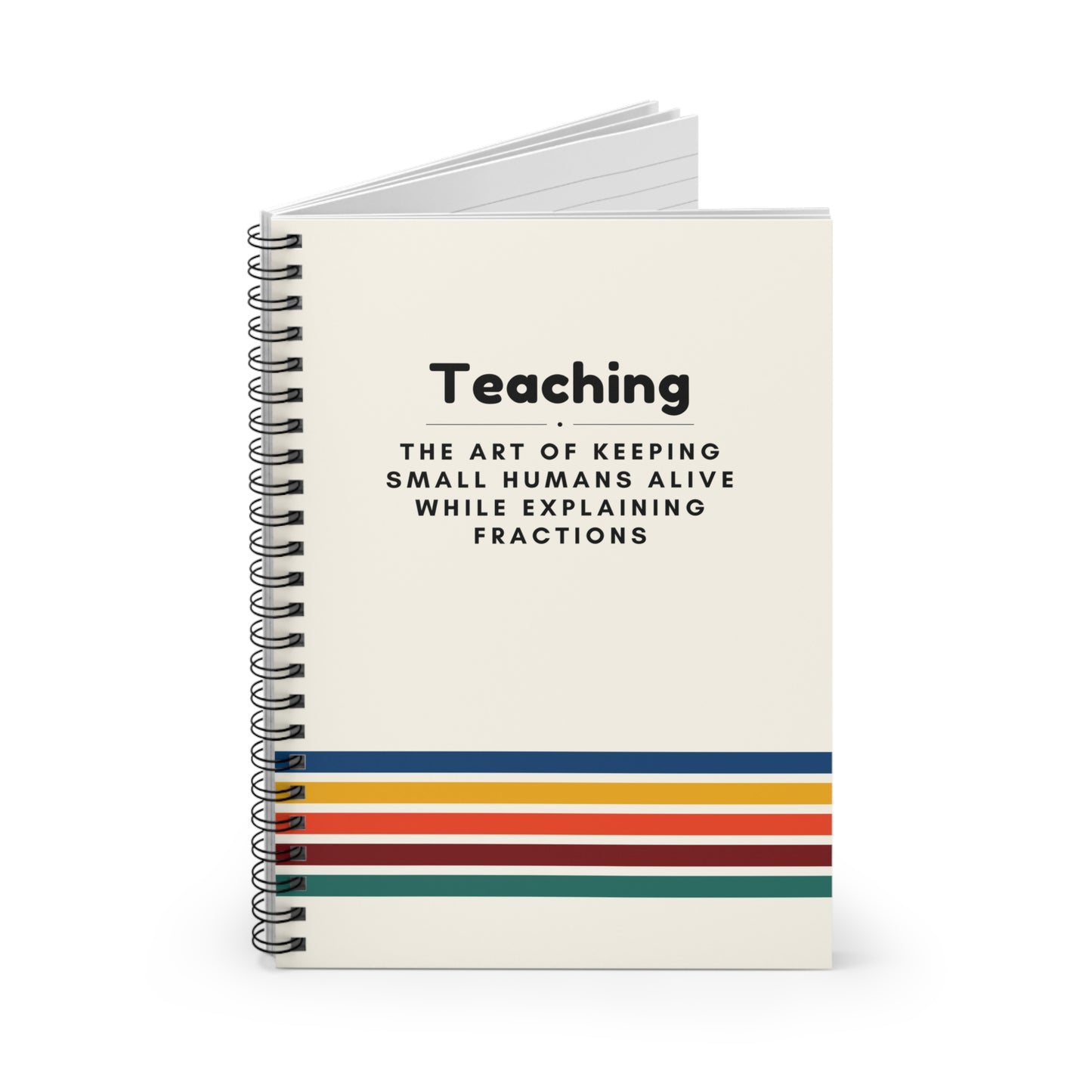 Teacher Spiral Notebook – “The art of keeping small humans alive while explaining fractions”