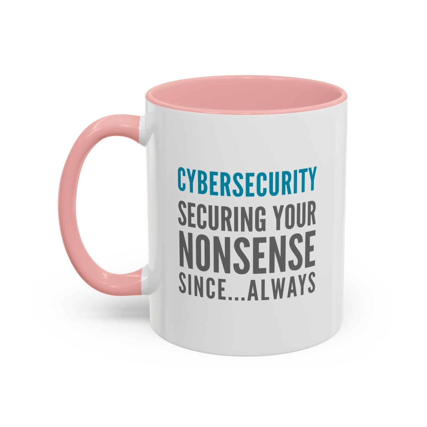 Cybersecurity Coffee Mug - "Securing Your Nonsense Since… Always"