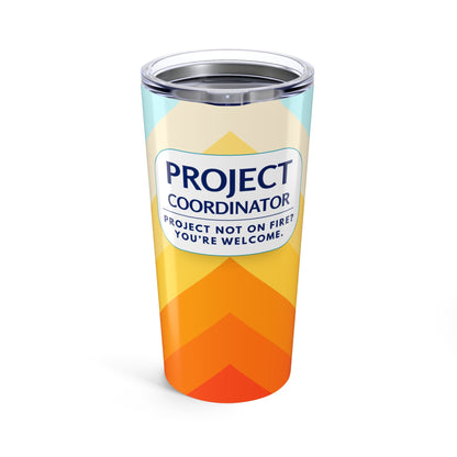 Project Coordinator Tumbler 20 oz. – “Project Not on Fire? You’re Welcome.”