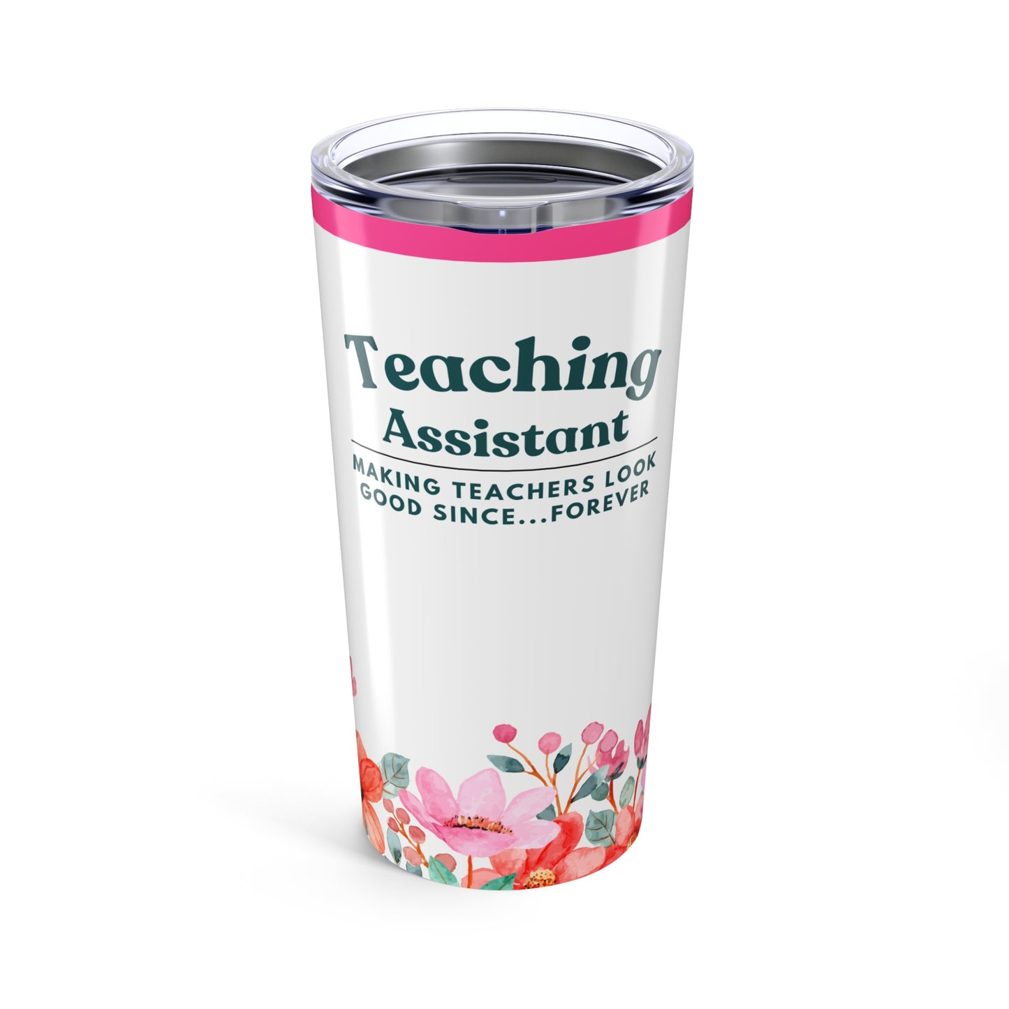 Teaching Assistant Tumbler 20 oz. – “Making Teachers Look Good Since…Forever”