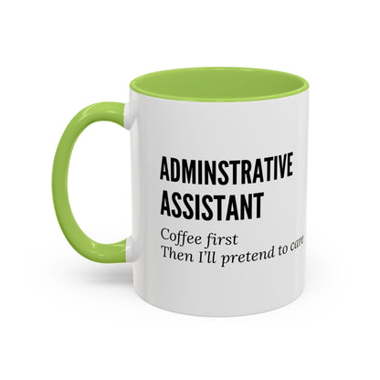 Administrative Assistant Coffee Mug: "Coffee First, Then I’ll Pretend to Care"