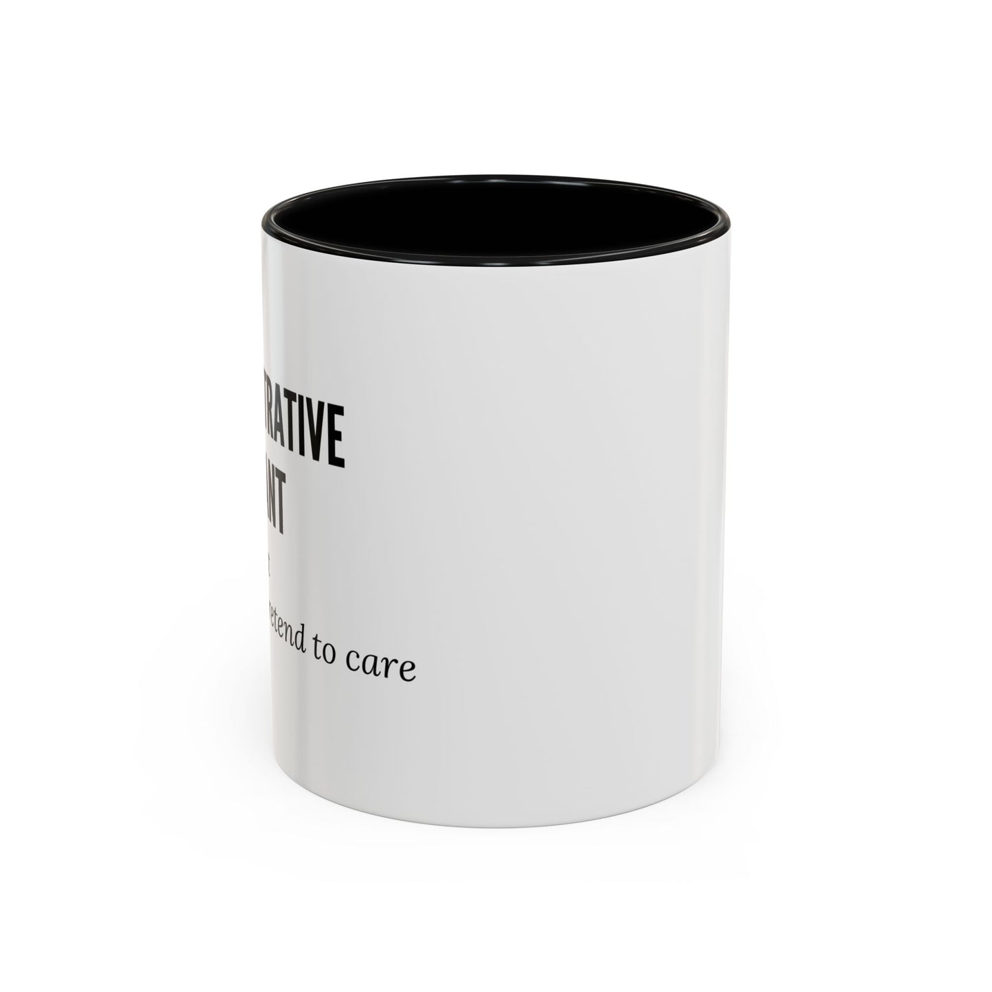 Administrative Assistant Coffee Mug: "Coffee First, Then I’ll Pretend to Care"