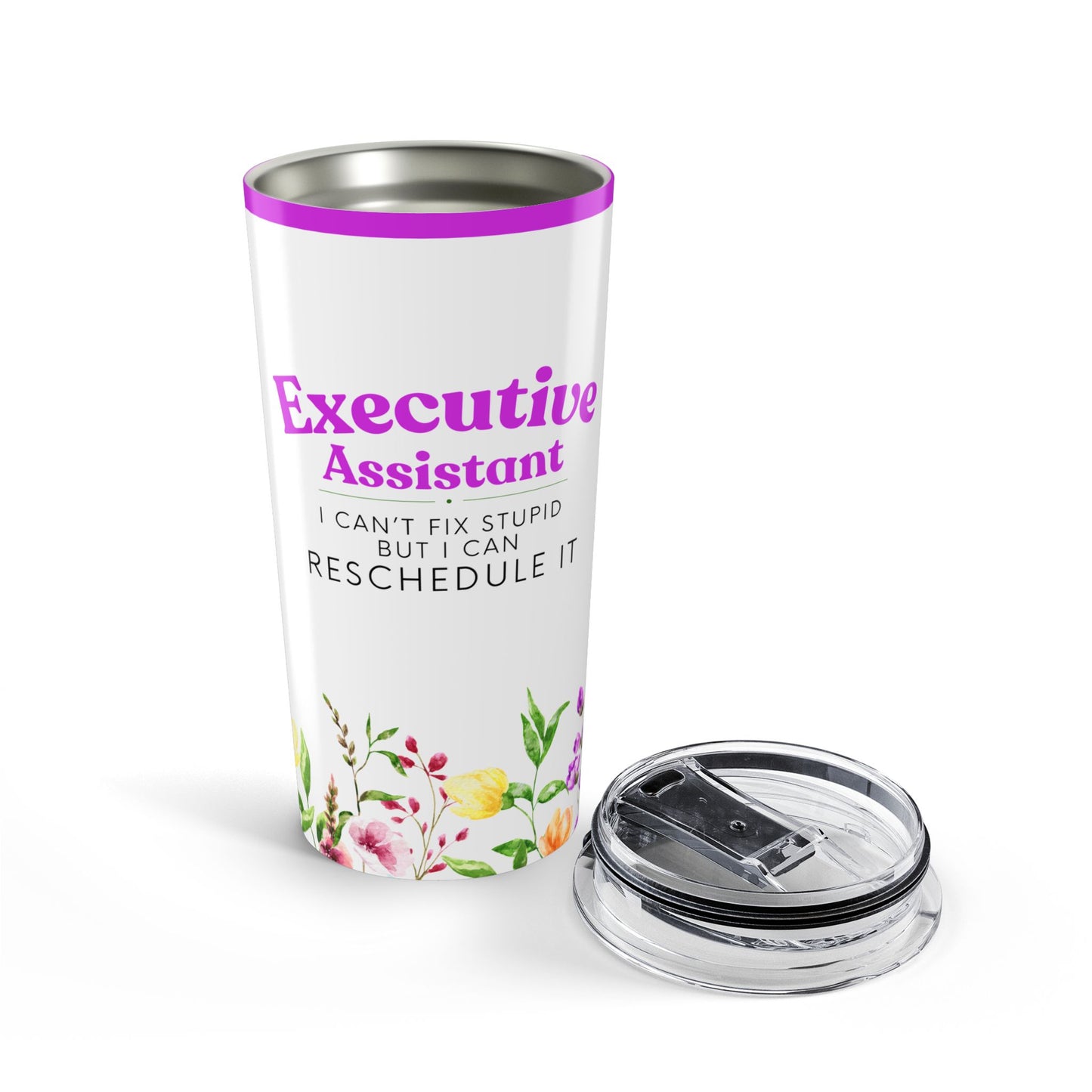 Executive Assistant Floral Tumbler 20 oz. - "I can’t fix stupid, but I can reschedule it."