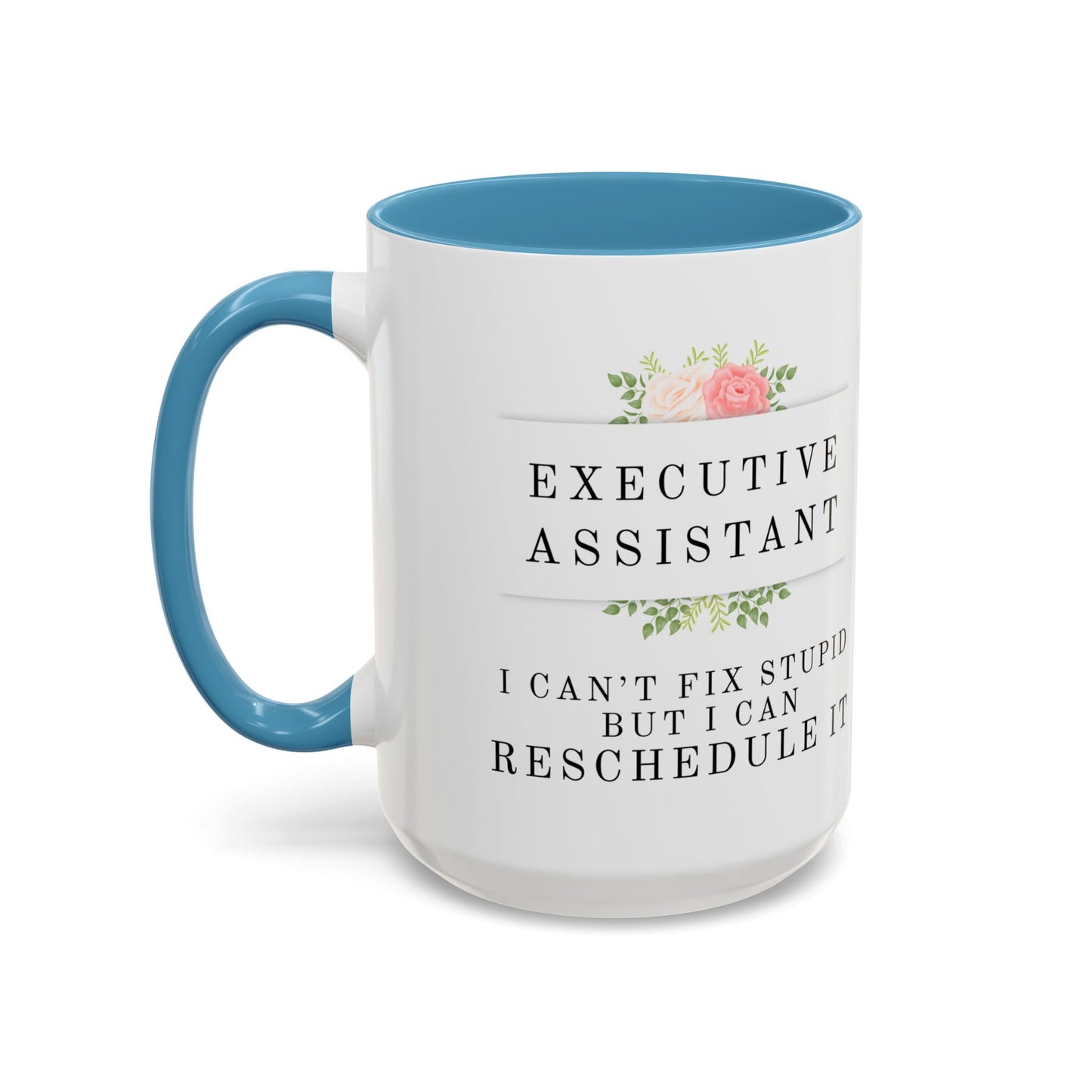Executive Assistant Floral Coffee Mug, - "I can't fix stupid, but I can reschedule it"