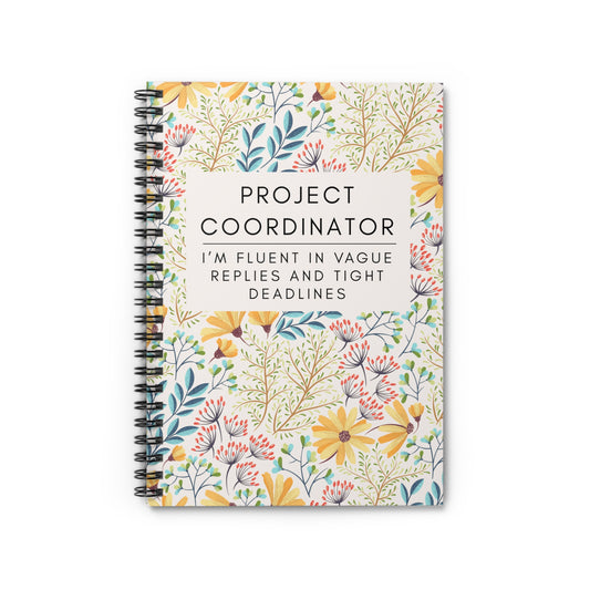 Project Coordinator Spiral Floral Notebook – “I’m fluent in vague replies and tight deadlines.”