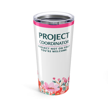 Project Coordinator 20oz Tumbler — "Project Not on Fire? You’re Welcome." Floral Travel Mug