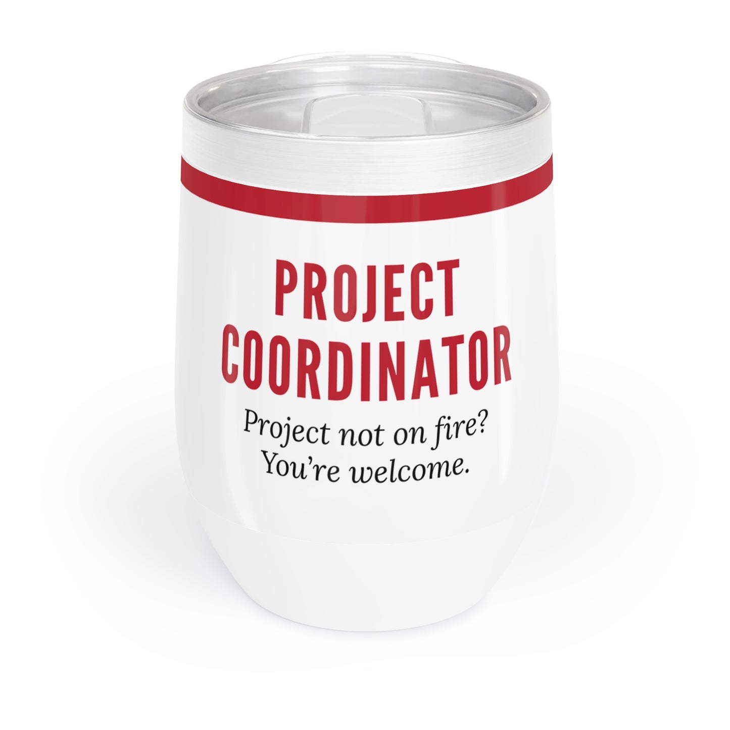 Project Coordinator 12 oz. Wine Tumbler – “Project Not on Fire? You’re Welcome.”