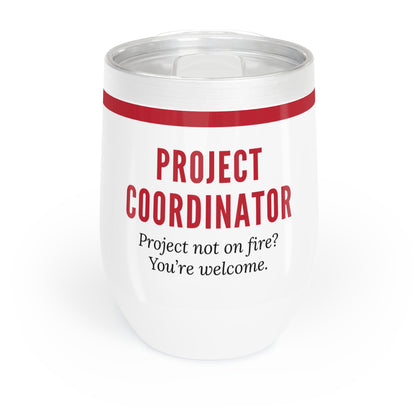 Project Coordinator 12 oz. Wine Tumbler – “Project Not on Fire? You’re Welcome.”