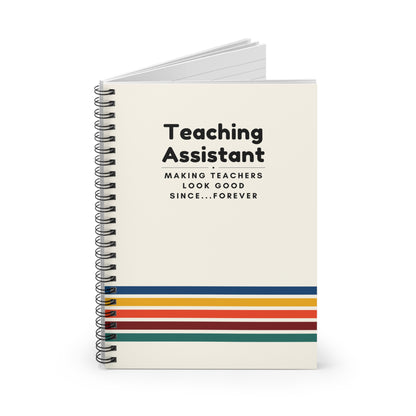 Teaching Assistant Spiral Notebook – “Making Teachers Look Good Since… Forever.”