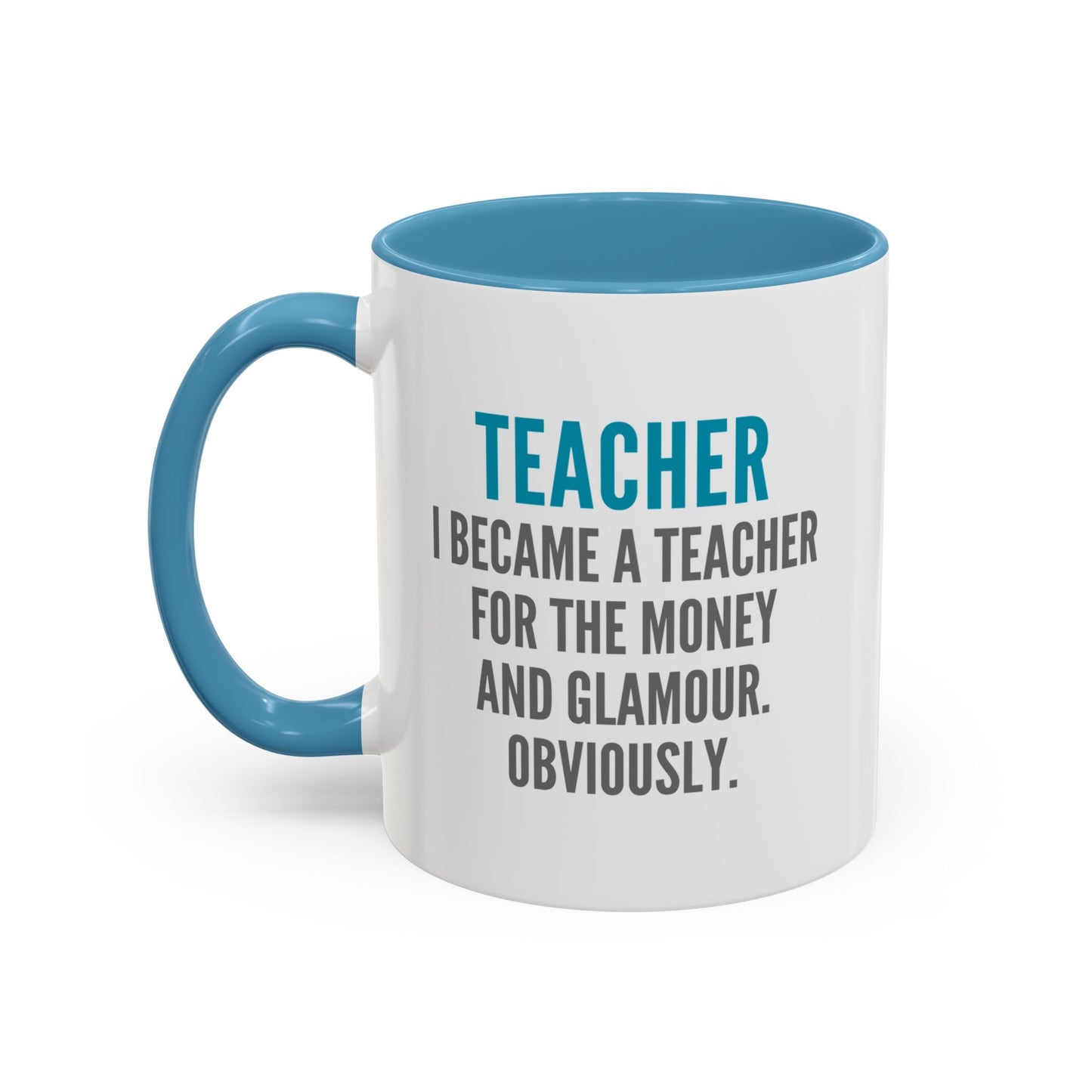 Teacher Coffee Mug – “I became a teacher for the money and glamour. Obviously.”