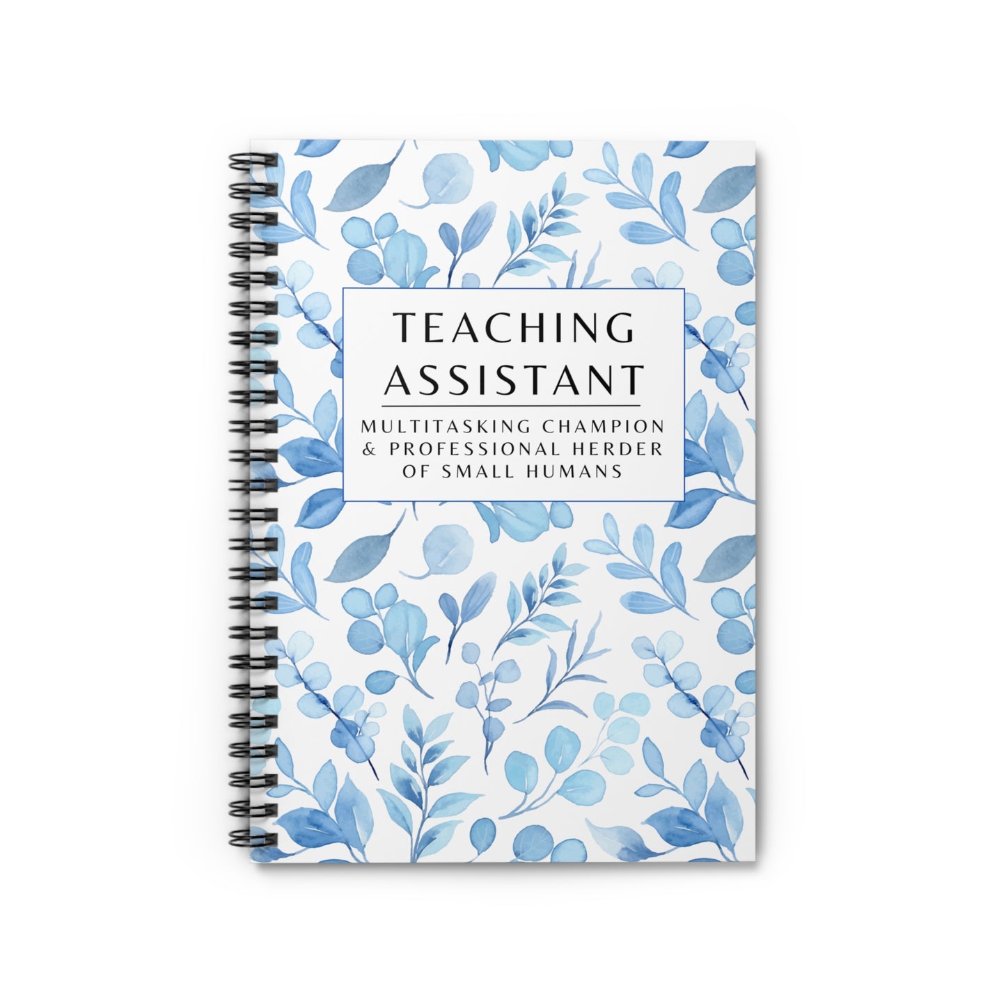 Teaching Assistant Spiral Notebook – “Multitasking Champion & Professional Herder of Small Humans.”