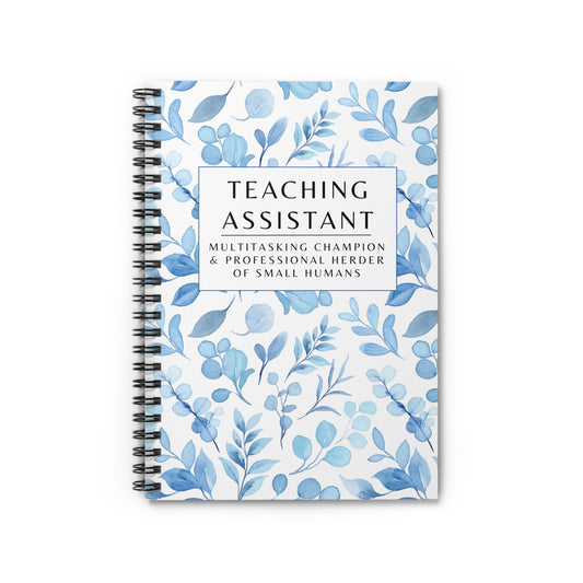 Teaching Assistant Spiral Notebook – “Multitasking Champion & Professional Herder of Small Humans.”