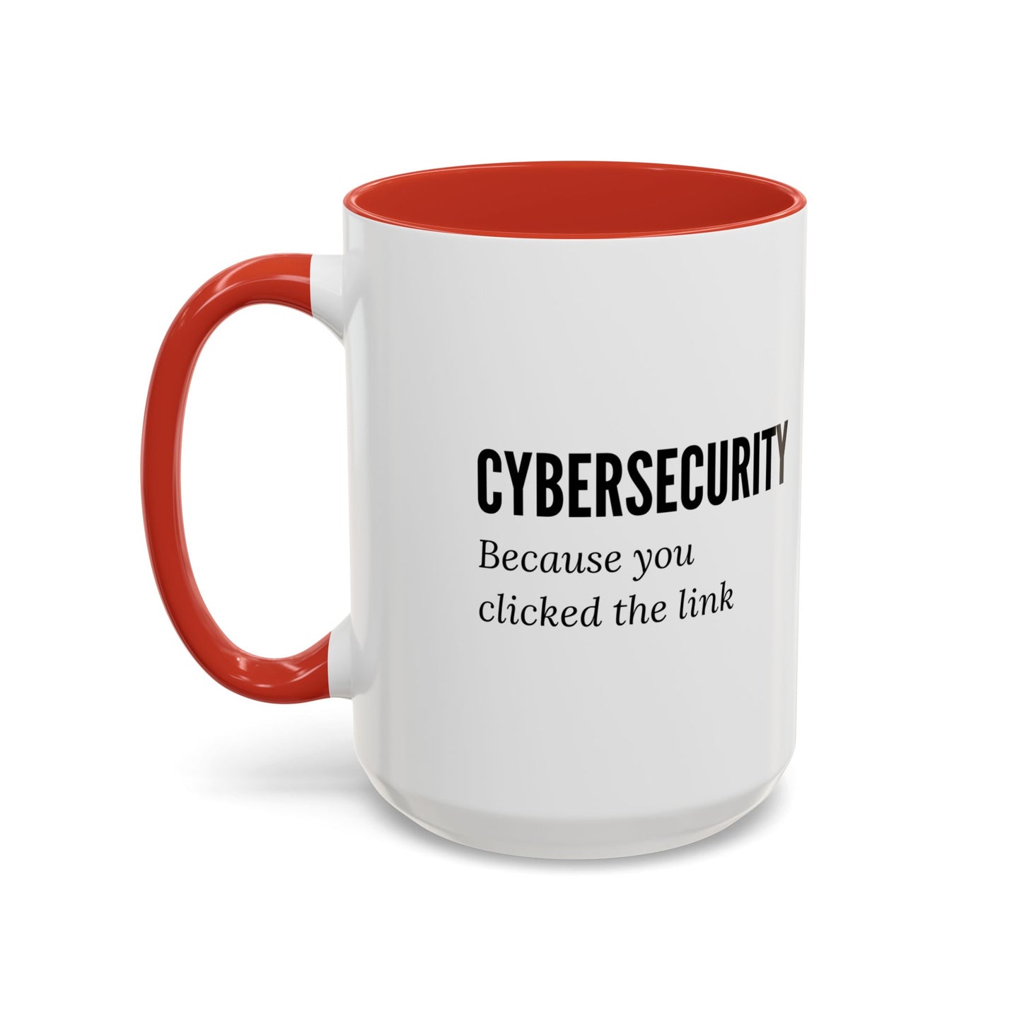 Cybersecurity Coffee Mug - "Because You Clicked the Link"