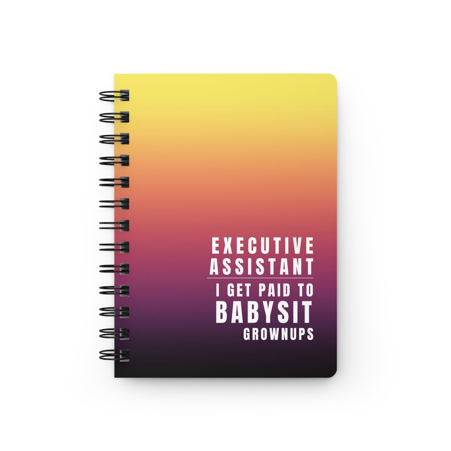 Executive Assistant Gradient Spiral Notebook – “I get paid to babysit grownups.”