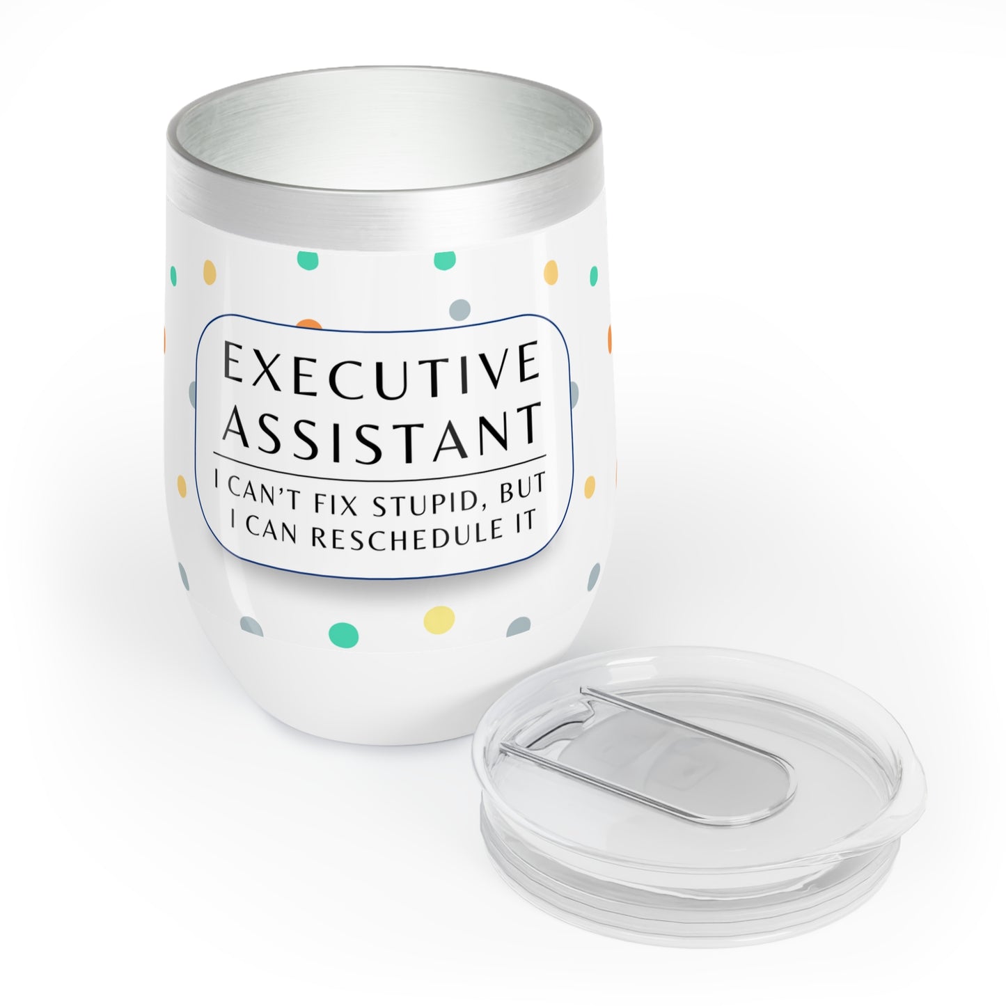 Executive Assistant Wine Tumbler – “I can’t fix stupid, but I can reschedule it.”