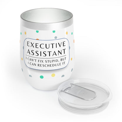 Executive Assistant Wine Tumbler – “I can’t fix stupid, but I can reschedule it.”