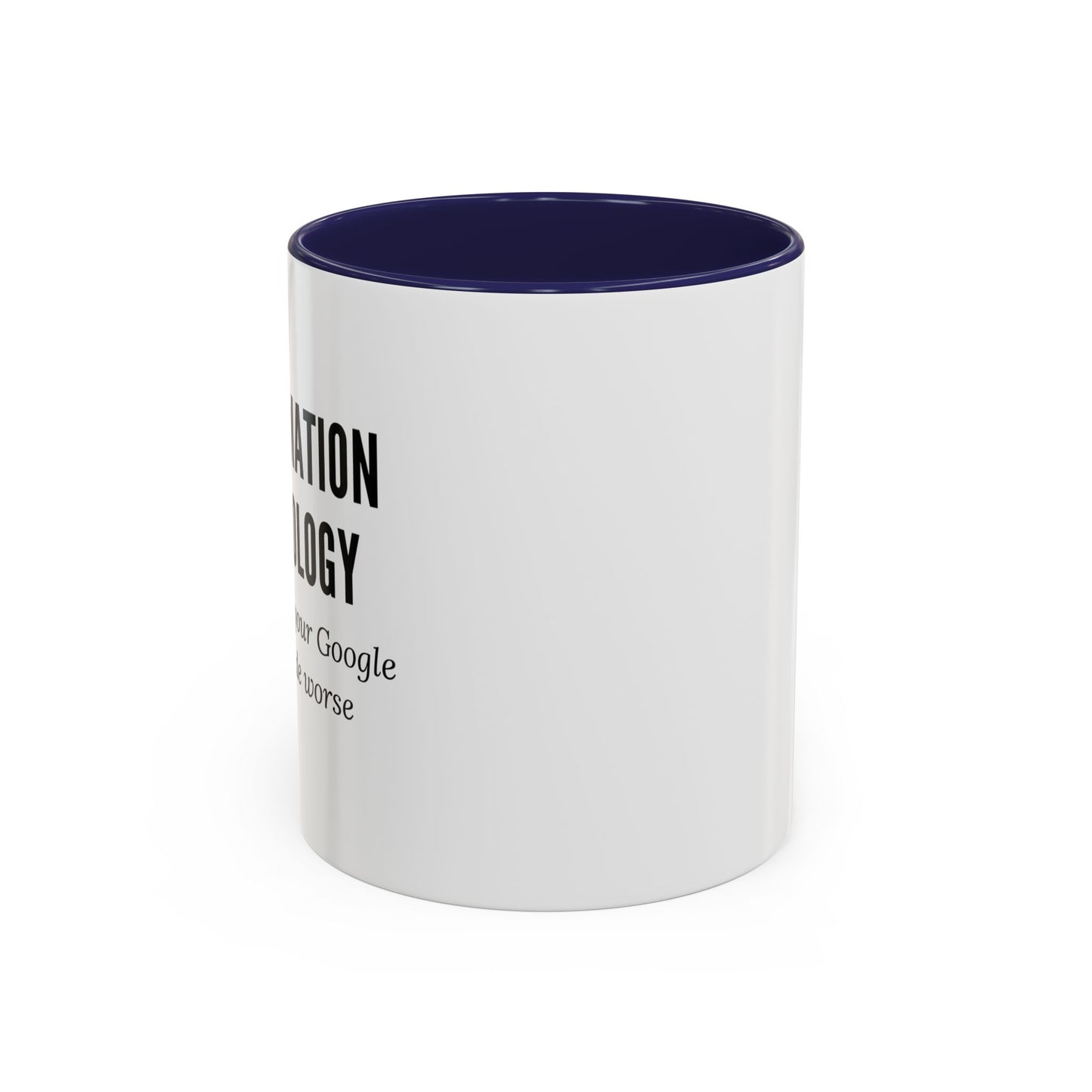 Information Technology Coffee Mug: "I Fix What Your Google Search Made Worse"