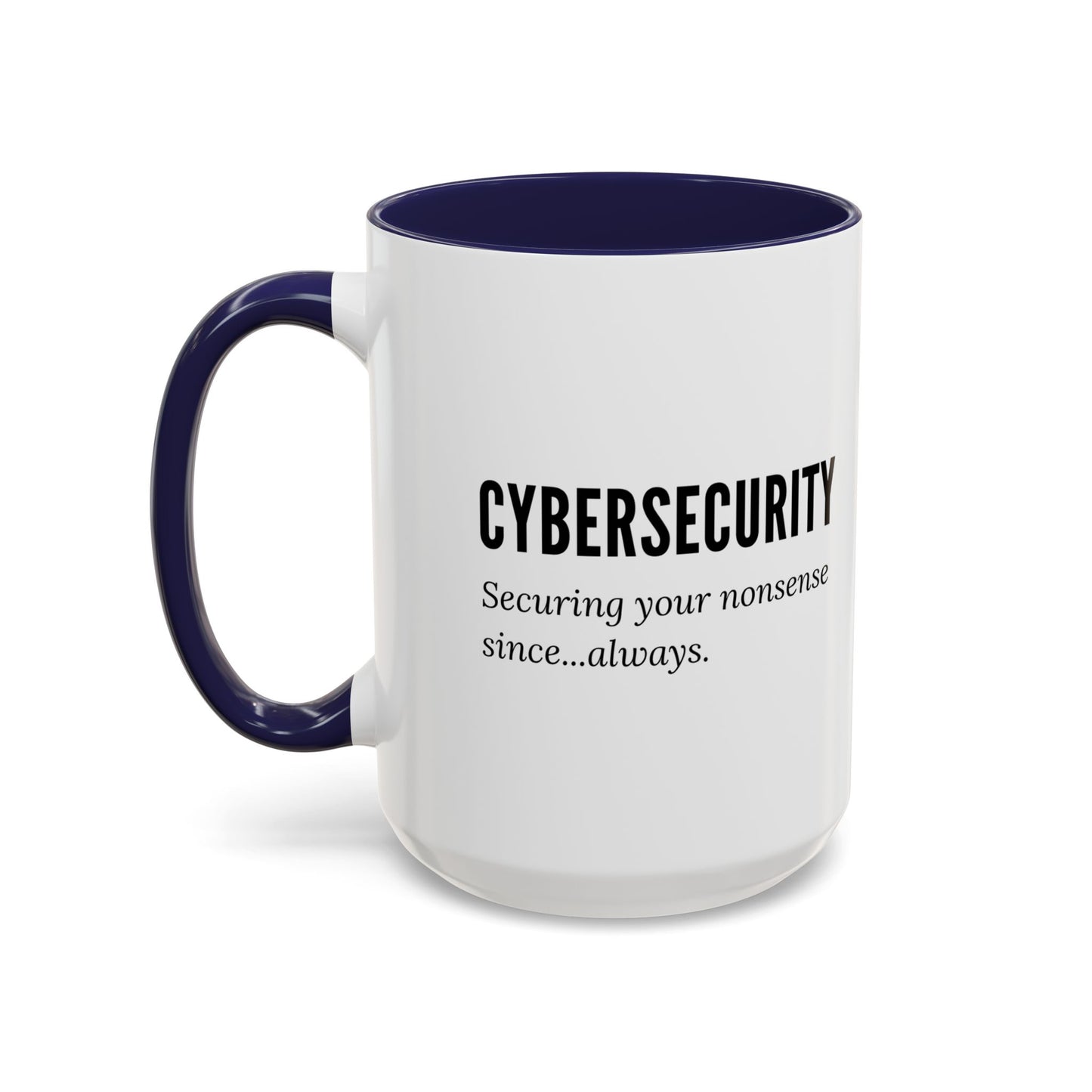 Cybersecurity Coffee Mug - "Securing Your Nonsense Since… Always"