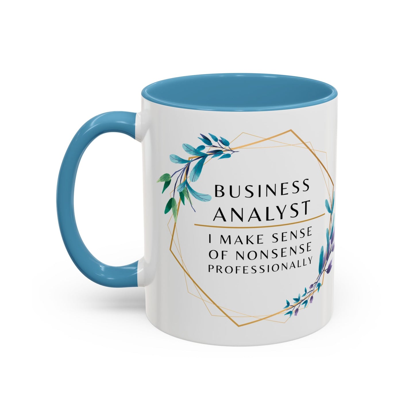 Business Analyst Coffee Mug – “I Make Sense of Nonsense…Professionally”
