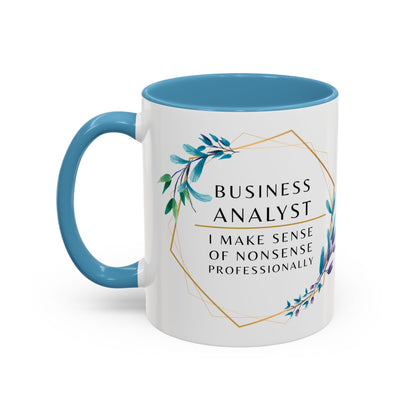 Business Analyst Coffee Mug – “I Make Sense of Nonsense…Professionally”