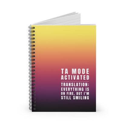 Teaching Assistant Spiral Notebook – “Everything is on fire, but I’m still smiling.”