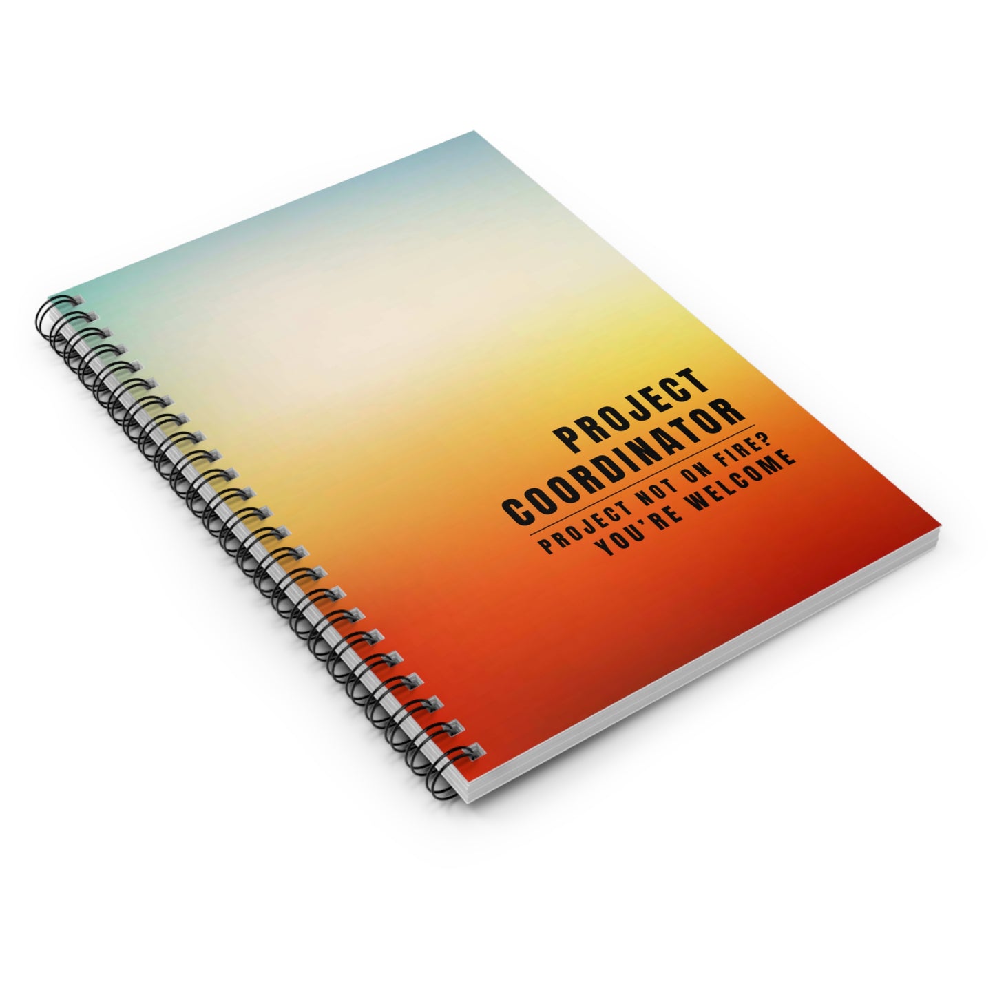 Project Coordinator Gradient Spiral Notebook – “Project not on fire? You’re welcome.”