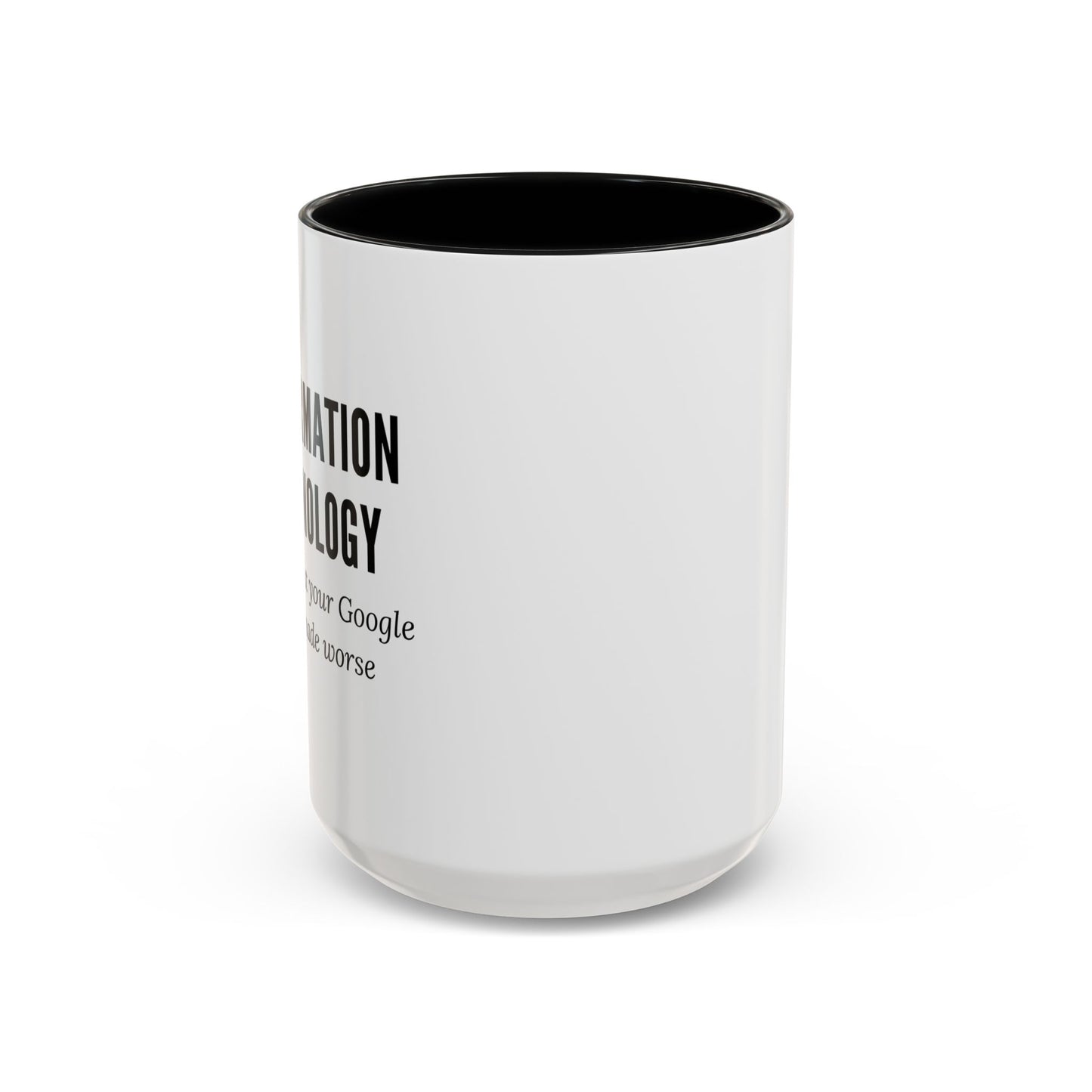 Information Technology Coffee Mug: "I Fix What Your Google Search Made Worse"