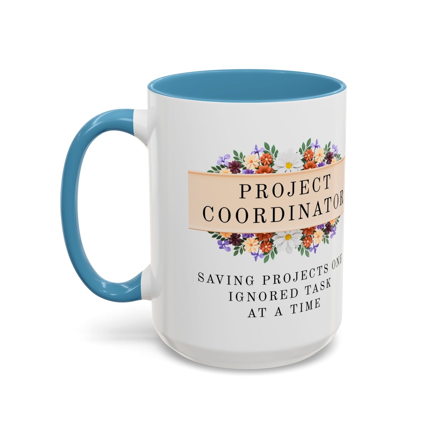 Project Coordinator, Funny Floral Mug – “Saving projects one ignored task at a time.”
