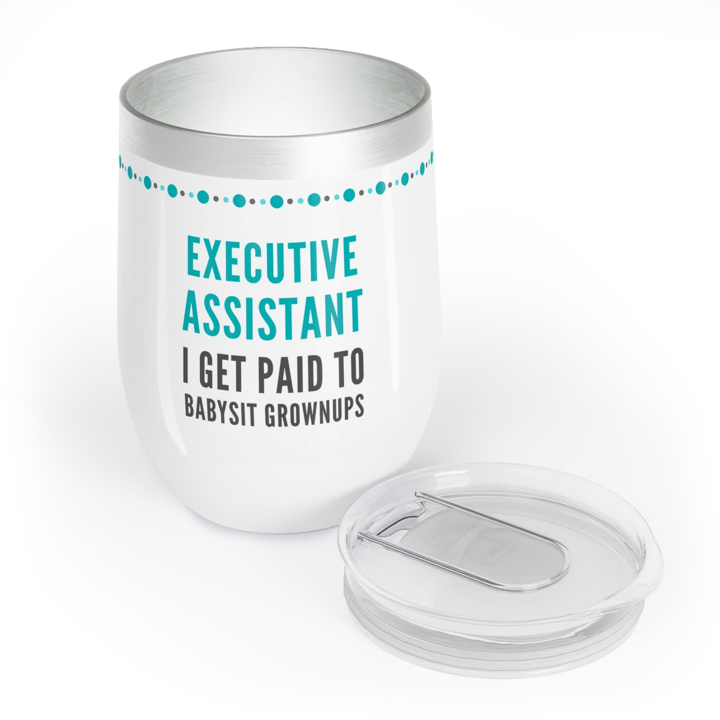 Executive Assistant Wine Tumbler – “I get paid to babysit grownups.”