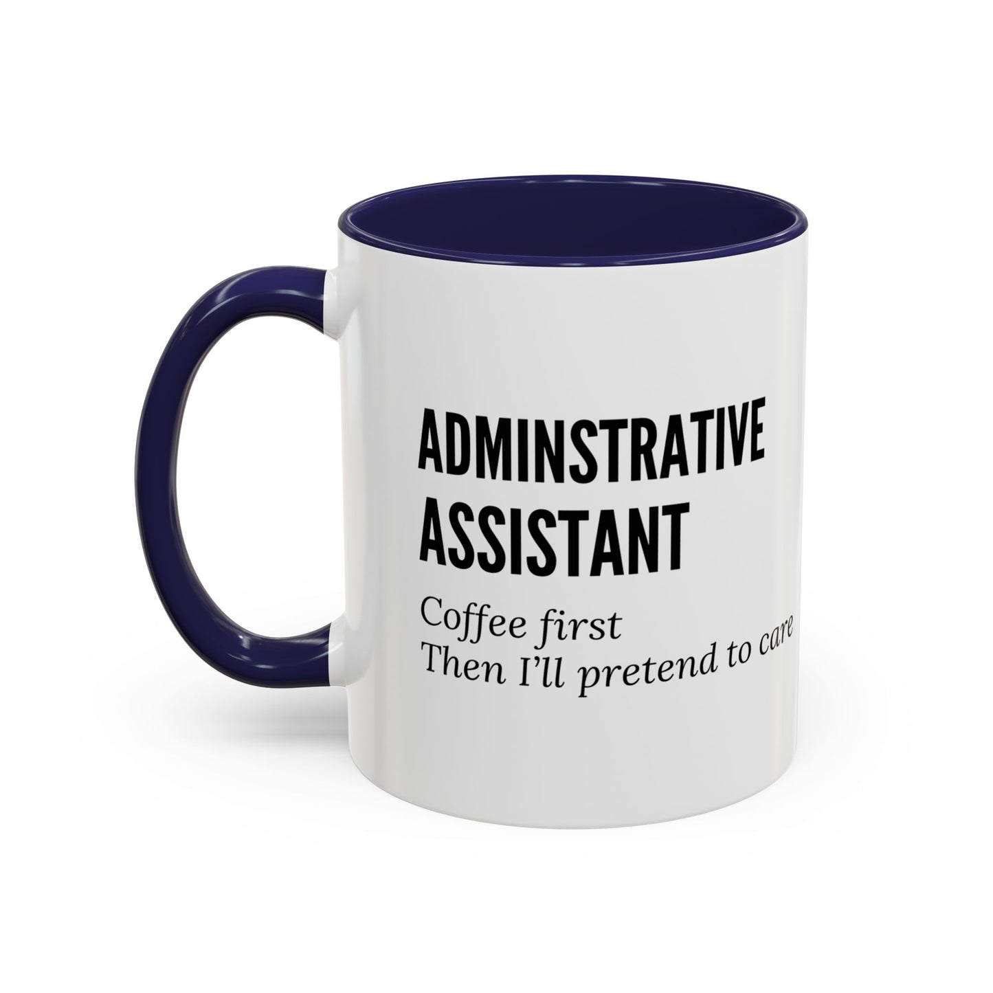 Administrative Assistant Coffee Mug: "Coffee First, Then I’ll Pretend to Care"