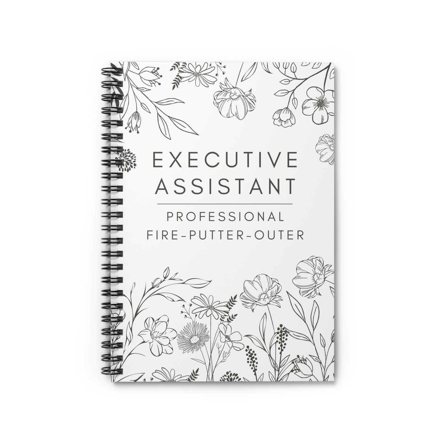 Executive Assistant Spiral Notebook - "Professional fire-putter-outer."