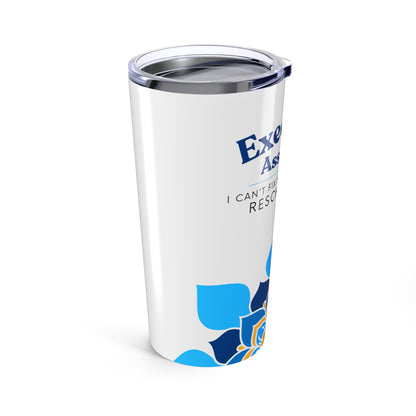 Executive Assistant Tumbler 20 oz. - "I can’t fix stupid, but I can reschedule it."