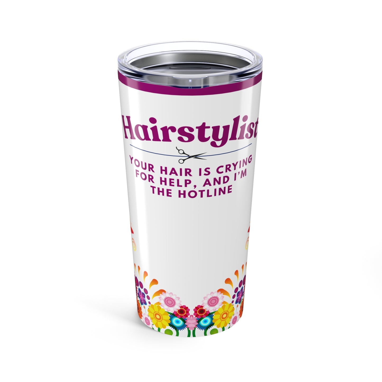 Hairstylist Tumbler 20 oz. – “Your Hair Is Crying for Help, and I’m the Hotline.”