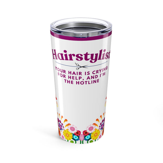 Hairstylist Tumbler 20 oz. – “Your Hair Is Crying for Help, and I’m the Hotline.”